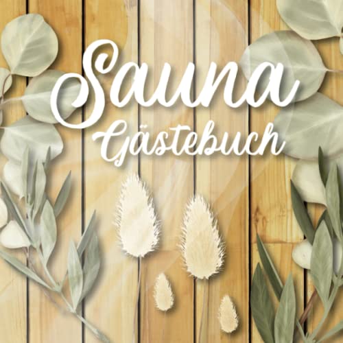 Sauna Gästebuch: zum Ausfüllen für Saunabesitzer und Saunaliebhaber die gerne Freunde zum saunieren einladen und die sich im Saunagästebuch verewigen ... Saunabuch zum Eintragen der Saunagäste. von Independently published