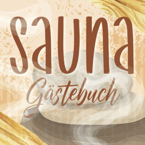 Sauna Gästebuch: zum Ausfüllen für Saunabesitzer und Saunaliebhaber die gerne Freunde zum saunieren einladen und die sich im Saunagästebuch verewigen ... Saunabuch zum Eintragen der Saunagäste.