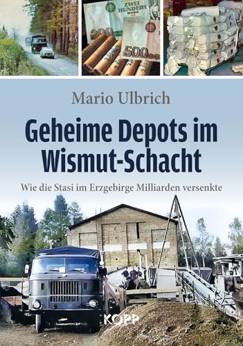 Geheime Depots im Wismut-Schacht: Wie die Stasi im Erzgebirge Milliarden versenkte von KOPP VERLAG