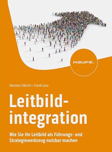 Leitbildintegration: Wie Sie Ihr Leitbild als Führungs- und Strategiewerkzeug nutzbar machen (Haufe Fachbuch) von Haufe