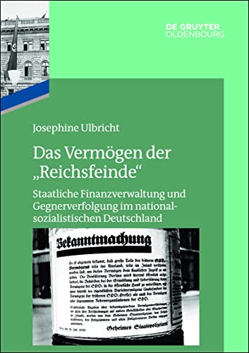 Das Vermögen der "Reichsfeinde": Staatliche Finanzverwaltung und Gegnerverfolgung im nationalsozialistischen Deutschland (Das Reichsfinanzministerium im Nationalsozialismus) von De Gruyter Oldenbourg