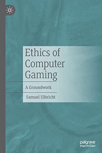 Ethics of Computer Gaming: A Groundwork von Palgrave Macmillan