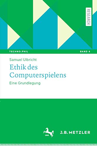 Ethik des Computerspielens: Eine Grundlegung (Techno:Phil – Aktuelle Herausforderungen der Technikphilosophie, Band 4) von J.B. Metzler