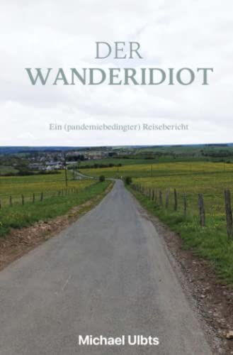 Der Wanderidiot: Ein (pandemiebedingter) Reisebericht von Neopubli GmbH