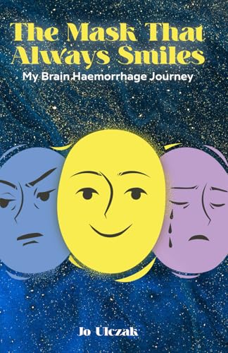 The Mask That Always Smiles: My Brain Haemorrhage Journey von Self Published