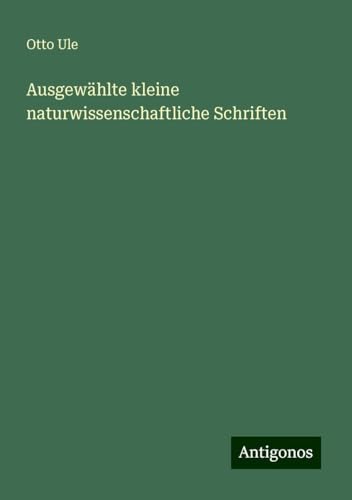 Ausgewählte kleine naturwissenschaftliche Schriften von Antigonos Verlag
