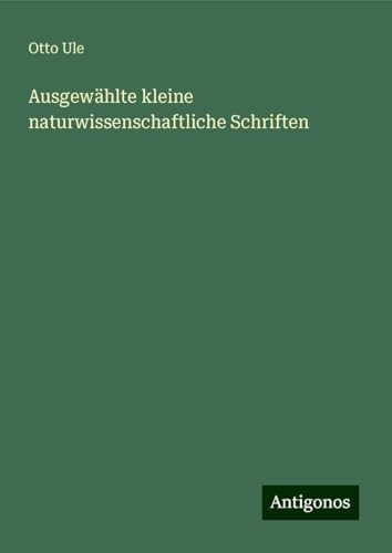 Ausgewählte kleine naturwissenschaftliche Schriften von Antigonos Verlag