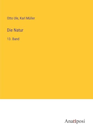 Die Natur: 13. Band von Anatiposi Verlag