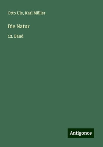 Die Natur: 13. Band von Antigonos Verlag