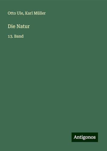 Die Natur: 13. Band von Antigonos Verlag