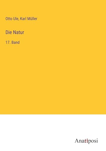 Die Natur: 17. Band von Anatiposi Verlag