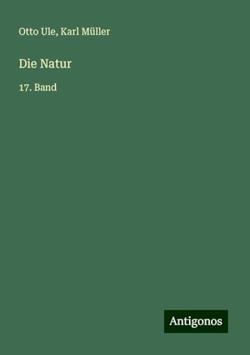 Die Natur: 17. Band von Antigonos Verlag