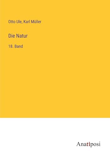 Die Natur: 18. Band von Anatiposi Verlag