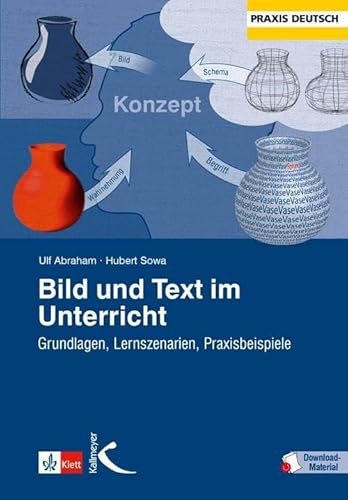 Bild und Text im Unterricht: Grundlagen, Lernszenarien, Praxisbeispiele (Praxis Deutsch) Bild und Text im Unterricht: Grundlagen, Lernszenarien, Praxisbeispiele (Praxis Deutsch)