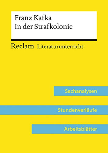 Franz Kafka: In der Strafkolonie (Lehrerband) | Mit Downloadpaket (Unterrichtsmaterialien): Reclam Literaturunterricht: Sachanalysen, Stundenverläufe, Arbeitsblätter