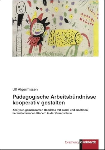 Pädagogische Arbeitsbündnisse kooperativ gestalten. Analysen gemeinsamen Handelns mit sozial und emotional herausfordernden Kindern in der Grundschule. (klinkhardt forschung) von Julius Klinkhardt