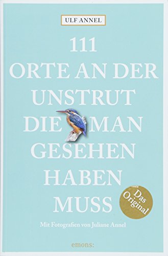 111 Orte an der Unstrut, die man gesehen haben muss: Reiseführer von Emons Verlag