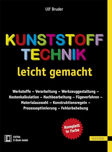 Kunststofftechnik leicht gemacht: Werkstoffe – Verarbeitung – Werkzeuggestaltung – Kostenkalkulation – Nachbearbeitung - Fügeverfahren – ... – Prozessoptimierung – Fehlerbehebung von Hanser Fachbuchverlag