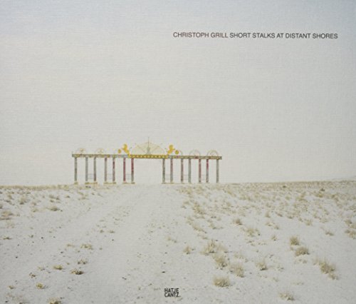 Christoph Grill: Short Stalks at Distant Shores: Short Stalks at Distant Shores Imaging Post-Soviet Space