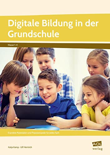 Digitale Bildung in der Grundschule: Erprobte Materialien und Praxisbeispiele für jedes Fach (1. bis 4. Klasse)