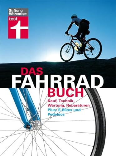 Das Fahrradbuch: Kauf, Technik, Wartung, Reparaturen, E-Bikes und Pedelecs