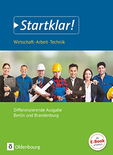 Startklar! - Wirtschaft-Arbeit-Technik - Differenzierende Ausgabe Berlin und Brandenburg - Ausgabe 2017 - Sekundarstufe I: Schulbuch von Oldenbourg Schulbuchverl.