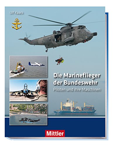 Die Marineflieger der Bundeswehr: Piloten und ihre Maschinen von Mittler im Maximilian Vlg