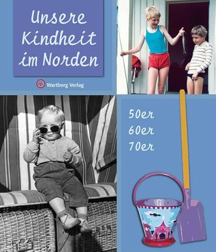 Unsere Kindheit im Norden - 50er, 60er und 70er: 50er, 60er, 70er (Kindheit regional)