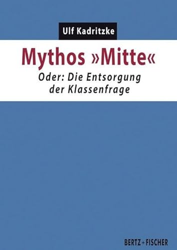 Mythos "Mitte": Oder: Die Entsorgung der Klassenfrage (Kapital & Krise)