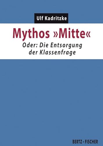 Mythos "Mitte": Oder: Die Entsorgung der Klassenfrage (Kapital & Krise)
