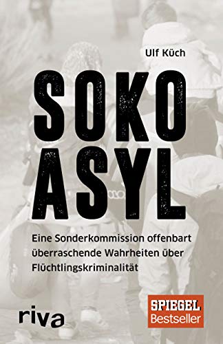 SOKO Asyl: Eine Sonderkommission offenbart überraschende Wahrheiten über Flüchtlingskriminalität von Riva