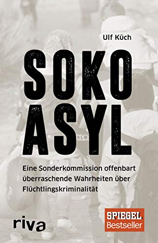 SOKO Asyl: Eine Sonderkommission offenbart überraschende Wahrheiten über Flüchtlingskriminalität von RIVA