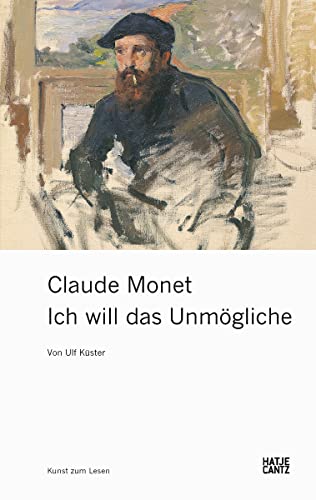 Claude Monet: Ich will das Unmögliche (Klassische Moderne) Claude Monet: Ich will das Unmögliche (Klassische Moderne)