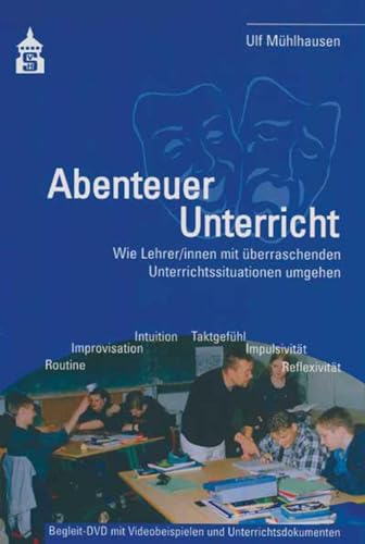 Abenteuer Unterricht: Wie Lehrer/innen mit überraschenden Unterrichtssituationen umgehen. Begleit-DVD mit Videobeispielen und Unterrichtsdokumenten von Schneider Verlag GmbH