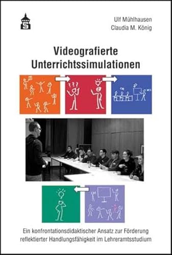 Videografierte Unterrichtssimulationen: Ein konfrontationsdidaktischer Ansatz zur Förderung reflektierter Handlungsfähigkeit im Lehramtsstudium von Schneider Verlag GmbH