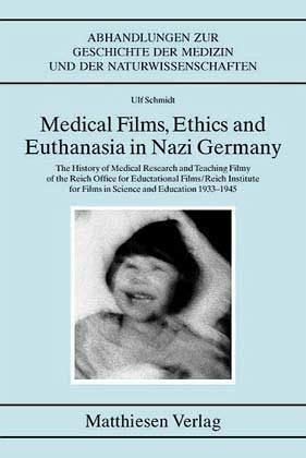 Medical Films, Ethics and Euthanasia in Nazi Germany (Abhandlungen zur Geschichte der Medizin und der Naturwissenschaften) von Matthiesen Verlag