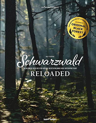 Schwarzwald Reloaded 1: Klassiker der besten Küche Deutschlands neu interpretiert (Schwarzwald Reloaded: Klassiker der besten Küche Deutschlands neu interpretiert) von team tietge