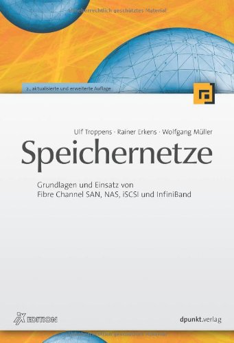 Speichernetze. Grundlagen und Einsatz von Fibre Channel SAN, NAS, iSCSI und InfiniBand Speichernetze. Grundlagen und Einsatz von Fibre Channel SAN, NAS, iSCSI und InfiniBand von dpunkt.verlag