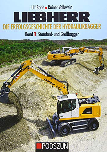 Liebherr - Die Erfolgsgeschichte der Hydraulikbagger Band 1: Standard- und Großbagger: Standard und Großhydraulikbagger Liebherr - Die Erfolgsgeschichte der Hydraulikbagger Band 1: Standard- und Großbagger: Standard und Großhydraulikbagger