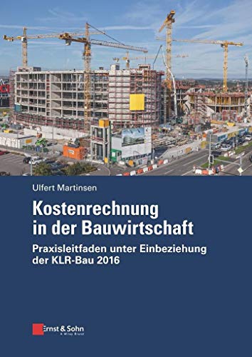 Kostenrechnung in der Bauwirtschaft: Praxisleitfaden unter Einbeziehung der KLR-Bau 2016 von Ernst & Sohn