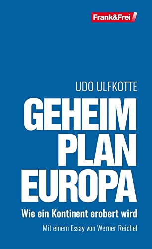 Geheimplan Europa: Wie ein Kontinent erobert wird von Frank & Frei