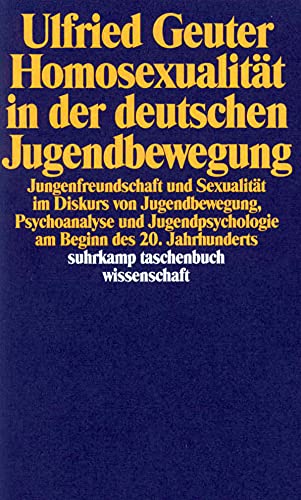 Homosexualität in der deutschen Jugendbewegung: Jungenfreundschaft und Sexualität im Diskurs von Jugendbewegung, Psychoanalyse und Jugendpsychologie ... (suhrkamp taschenbuch wissenschaft)