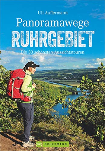 Bruckmann Wanderführer: Panoramawege im Ruhrgebiet. Die 30 schönsten Aussichtstouren. Mit vielen zusätzlichen Tipps zu Sehenswürdigkeiten und Veranstaltungen.