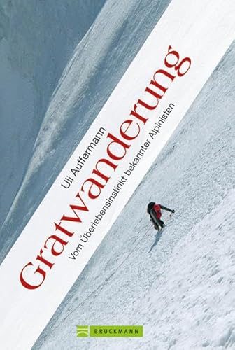 Gratwanderung: Vom Überlebensinstinkt bekannter Alpinisten
