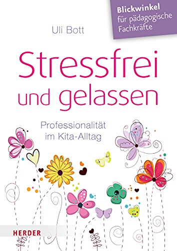 Stressfrei und gelassen. Professionalität im Kita-Alltag von Herder Verlag GmbH