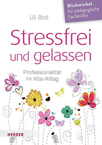 Stressfrei und gelassen. Professionalität im Kita-Alltag von VERLAG HERDER GMBH