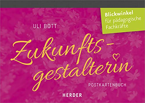 Zukunftsgestalterin: Postkartenbuch. Glück und Achtsamkeit für päd. Fachkräfte: Postkartenbuch. Glück und Achtsamkeit für pädagogische Fachkräfte von VERLAG HERDER GMBH