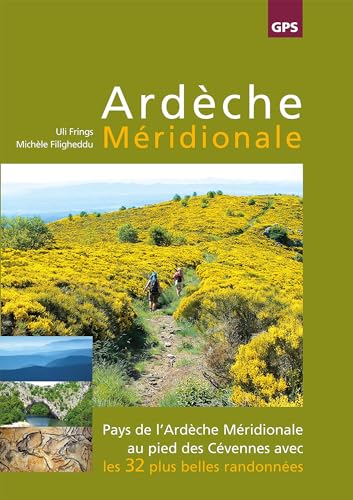 Ardèche Méridionale : Pays de l'Ardèche Méridionale au pied des Cévennes avec les 32 plus belles randonnées avec traces GPS von Frings, Uli