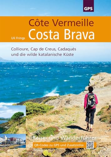 Côte Vermeille, Costa Brava, Katalonien: Reise- und Wanderführer rund um die französisch-spanische Grenze am Ausläufer der Pyrenäen von Frings, Uli