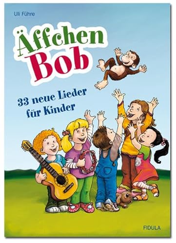 Äffchen Bob: 33 neue Lieder für Kinder von Fidula-Verlag Holzmeister GmbH